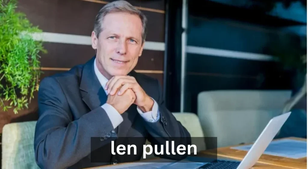 Len Pullen: A Journey Through Innovation and Inspiration