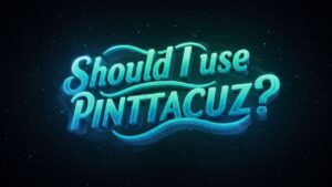 Should I Use Pintitaciuz? A Complete Guide to Making the Right Decision